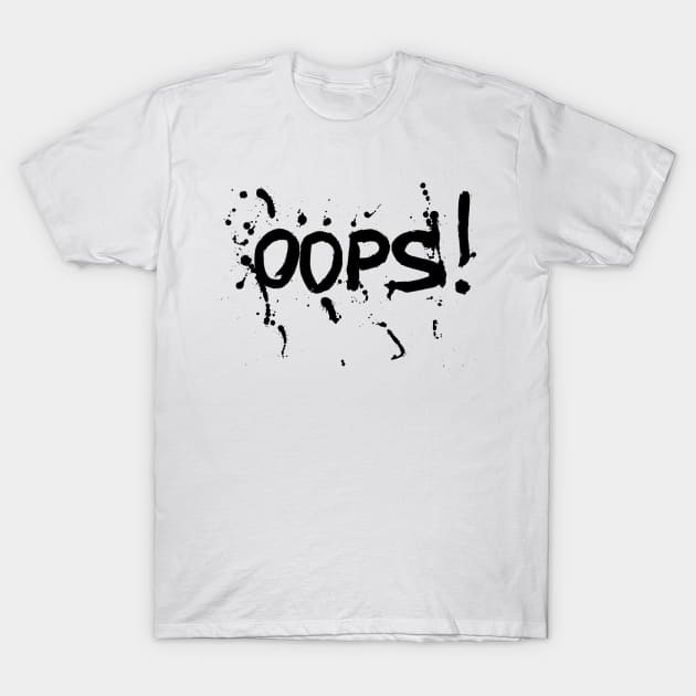 oops! T-Shirt by HenryHenry